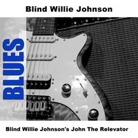 John The Relevator - Original - Blind Willie Johnson