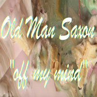 Off My Mind - Old Man Saxon