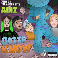 Aint Gotta Know - Casper & B., lil aaron, Jitta