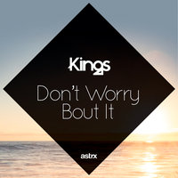 Don't Worry 'Bout It - Kings, Filatov & Karas