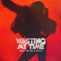 Wasting My Time - Niko The Kid, BRAVE