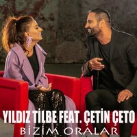 Bizim Oralar - Çetin Çeto, Yıldız Tilbe, Yıldız Tilbe, Çetin Çeto