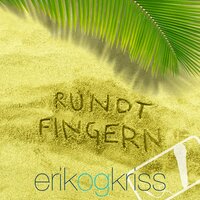 Rundt Fingern - Erik Og Kriss