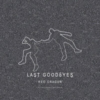 Last Goodbyes - Reo Cragun