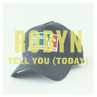 Tell You (Today) - Robyn
