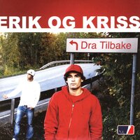 Dra Tilbake - Erik Og Kriss