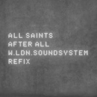 After All [W.LDN.SoundSystem Refix] - All Saints, ScoobE, K-Gee