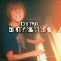 Country Song to Sing - Kevin Fowler