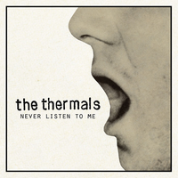 Never Listen To Me - The Thermals