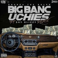 Big Banc Uchies - Drakeo The Ruler, Shy Glizzy