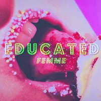 Educated - FEMME
