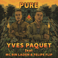 Pure - Yves Paquet, Mc Bin Laden, Felipe Flip