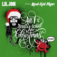 All I Really Want For Christmas - Lil Jon, Kool-Aid Man