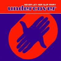 Never Let Her Slip Away - Undercover