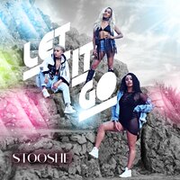 Let It Go - Stooshe, Alexandra Buggs, Karis Anderson