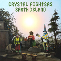 Earth Island - Crystal Fighters, Gilbert Vierich, Sebastian Pringle