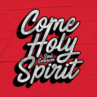 Come Holy Spirit - Tom Smith, Soul Survivor
