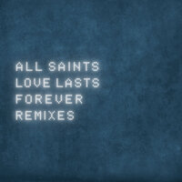 Love Lasts Forever - All Saints, Pink Panda, Natalie Appleton