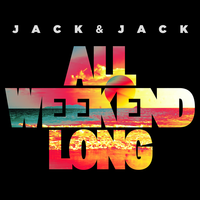 All Weekend Long - Jack & Jack