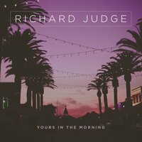 Yours in the Morning - Richard Judge