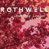 Love Any Longer - Rothwell