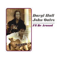 I'll Be Around - Daryl Hall, John Oates