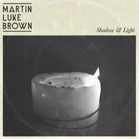 Shadow & Light - Martin Luke Brown