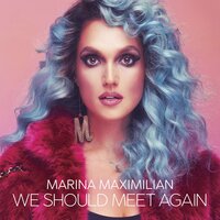 We Should Meet Again - Marina Maximilian