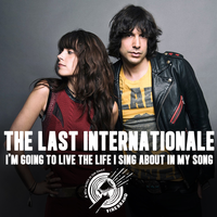 I'm Going to Live the Life I Sing About in My Song - The Last Internationale