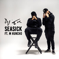 Seasick - Ay Em, M Huncho