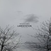 Lamentation - The White Birch