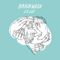 Brainwash - La Luz