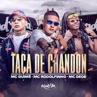 Taça de Chandon - MC Guime, Mc Rodolfinho, MC Dede