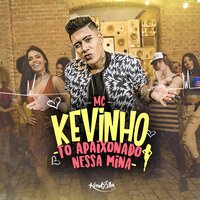 Tô Apaixonado Nessa Mina - MC KEVINHO