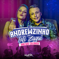 Amizade Colorida - MC Andrewzinho, Tati Zaqui
