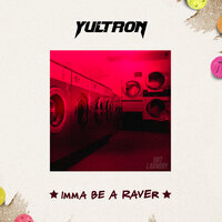 Imma Be A Raver - Yultron