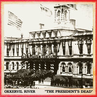 The President's Dead - Okkervil River