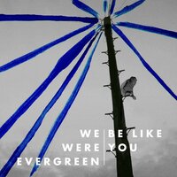 Be Like You - We Were Evergreen