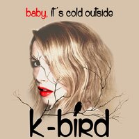 Baby, It's Cold Outside - K-Bird, Moa Lignell, Therése Börjesson