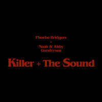 Killer + The Sound - Phoebe Bridgers, Noah Gundersen, Abby Gundersen
