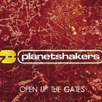 Open Up The Gates - Planetshakers