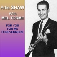 For You For Me Forevermore - Artie Shaw