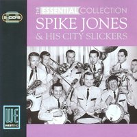 I’m Getting Sentimental Over You - Spike Jones, His City Slickers, The Barefooted Pennsylvanians
