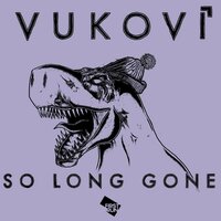 So Long Gone - VUKOVI