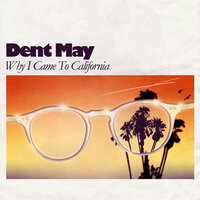 Why I Came to California - Dent May