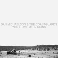 You Leave Me In Ruins - Dan Michaelson and The Coastguards feat. Cherry Ghost, Dan Michaelson and The Coastguards, Cherry Ghost