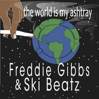 The World Is My Ashtray - Freddie Gibbs, Ski Beatz