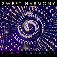 Sweet Harmony - Slow Knights, Bright Light Bright Light