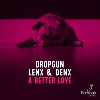 A Better Love - Dropgun, Lenx, DenX