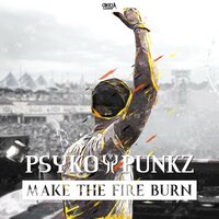 Make The Fire Burn - Psyko Punkz
